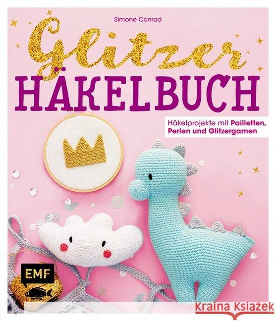 Das Glitzer-Häkelbuch : Häkelprojekte mit Pailletten, Perlen und Glitzergarnen Conrad, Simone 9783960934868 EMF Edition Michael Fischer - książka