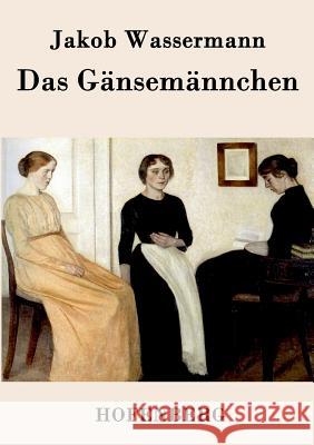 Das Gänsemännchen: Roman Wassermann, Jakob 9783843038676 Hofenberg - książka