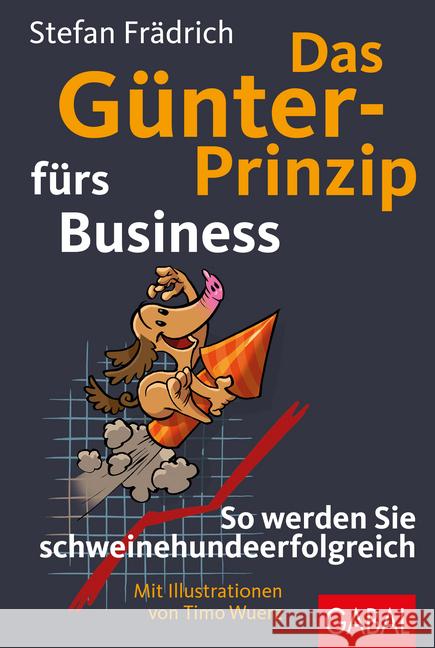 Das Günter-Prinzip fürs Business : So werden Sie schweinehundeerfolgreich Frädrich, Stefan 9783869367958 GABAL - książka