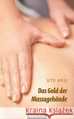 Das Gold der Massagehände Keil, Ute 9783990480045 Novum - książka