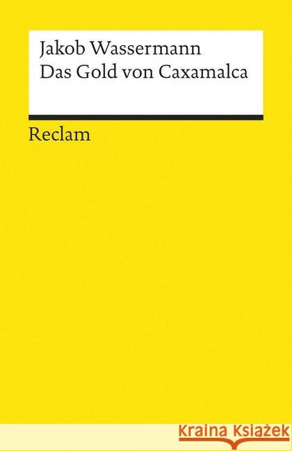 Das Gold von Caxamalca : Erzählung. Nachw.: Delseit, Wolfgang Wassermann, Jakob   9783150069004 Reclam, Ditzingen - książka