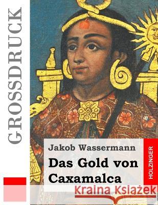 Das Gold von Caxamalca (Großdruck) Wassermann, Jakob 9781508497004 Createspace - książka