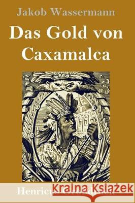 Das Gold von Caxamalca (Großdruck) Jakob Wassermann 9783847834915 Henricus - książka