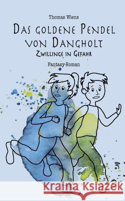 Das goldene Pendel von Dangholt: Zwillinge in Gefahr Wiens, Thomas 9783744800761 Books on Demand - książka