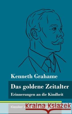 Das goldene Zeitalter: Erinnerungen an die Kindheit (Band 95, Klassiker in neuer Rechtschreibung) Kenneth Grahame, Klara Neuhaus-Richter 9783847850151 Henricus - Klassiker in Neuer Rechtschreibung - książka