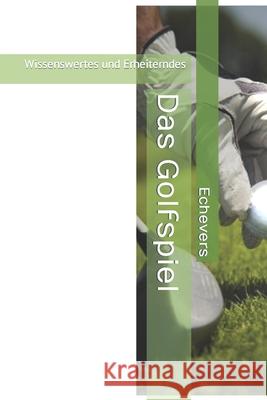 Das Golfspiel: Wissenswertes und Erheiterndes H, Peter Echevers 9798756252804 Independently Published - książka