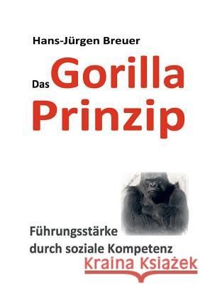 Das Gorilla Prinzip: Führungsstärke durch soziale Kompetenz Hans-Jürgen Breuer 9783741263729 Books on Demand - książka