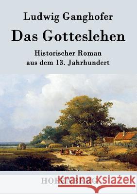 Das Gotteslehen: Historischer Roman aus dem 13. Jahrhundert Ludwig Ganghofer 9783843045902 Hofenberg - książka