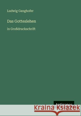 Das Gotteslehen: in Gro?druckschrift Ludwig Ganghofer 9783566048778 Antigonos Verlag - książka