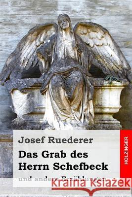 Das Grab des Herrn Schefbeck: und andere Erzählungen Ruederer, Josef 9781548613198 Createspace Independent Publishing Platform - książka