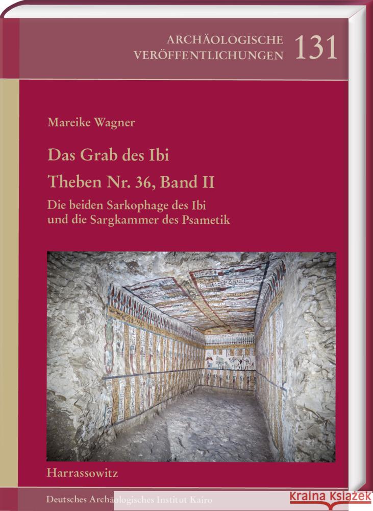 Das Grab Des Ibi. Theben Nr. 36, Band II: Die Beiden Sarkophage Des Ibi Und Die Sargkammer Des Psametik Mareike Wagner Charlotte Hunkeler Raphaele Meffre 9783447118330 Harrassowitz - książka