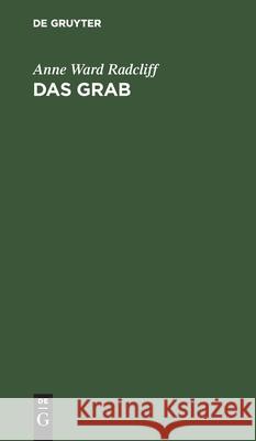 Das Grab: Ein Der Miß Anna Radcliff Zugeschriebener Roman Radcliff, Anne Ward 9783112456576 de Gruyter - książka