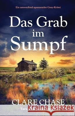 Das Grab im Sumpf: Ein umwerfend spannender Cosy-Krimi Clare Chase Sabine Schilasky  9781837904532 Bookouture - książka