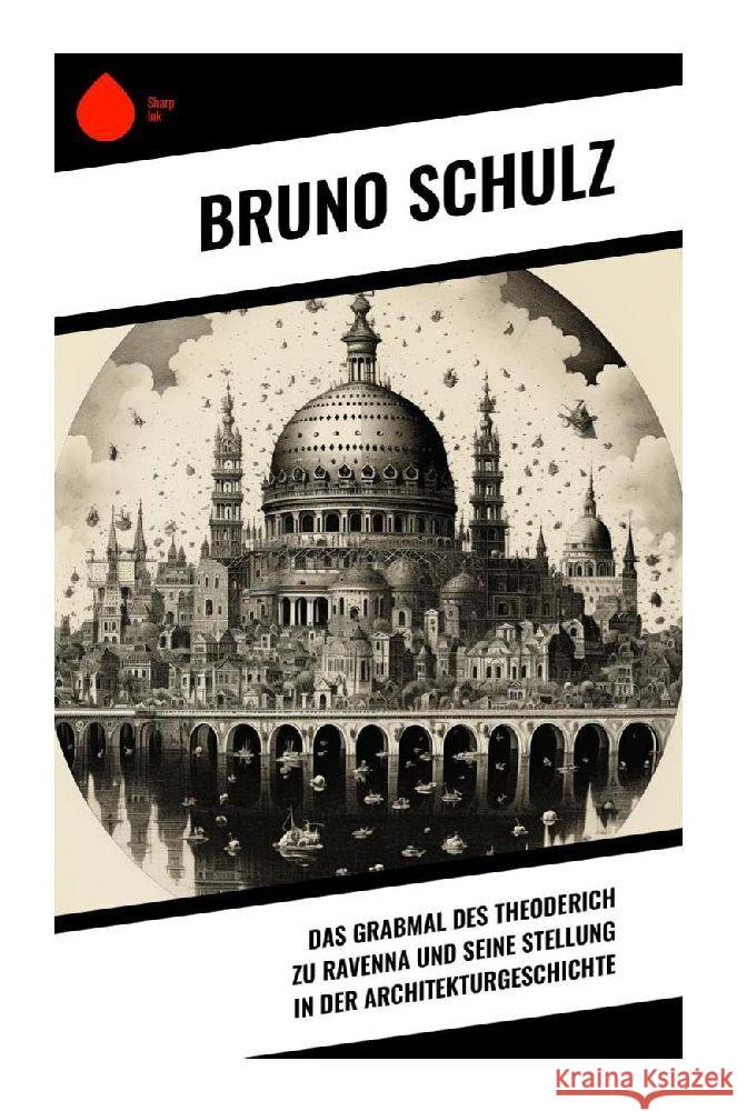 Das Grabmal des Theoderich zu Ravenna und seine Stellung in der Architekturgeschichte Schulz, Bruno 9788028354329 Sharp Ink - książka