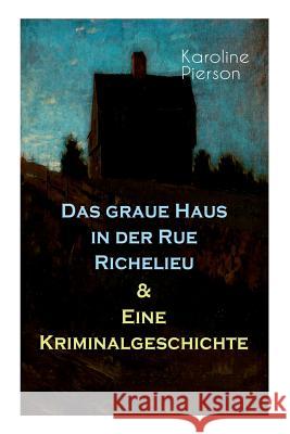 Das graue Haus in der Rue Richelieu & Eine Kriminalgeschichte Karoline Pierson 9788026887775 e-artnow - książka