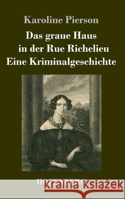 Das graue Haus in der Rue Richelieu / Eine Kriminalgeschichte: Zwei Novellen Karoline Pierson 9783743734135 Hofenberg - książka