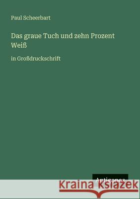 Das graue Tuch und zehn Prozent Wei?: in Gro?druckschrift Paul Scheerbart 9783566070427 Antigonos Verlag - książka