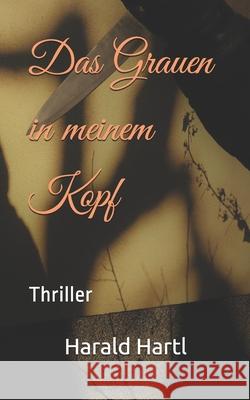Das Grauen in meinem Kopf: Thriller Hartl, Harald 9781795806015 Independently Published - książka