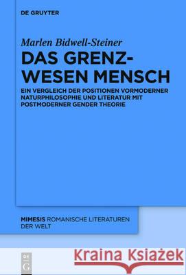 Das Grenzwesen Mensch: Vormoderne Naturphilosophie Und Literatur Im Dialog Mit Postmoderner Gendertheorie Bidwell-Steiner, Marlen 9783110519471 de Gruyter Mouton - książka