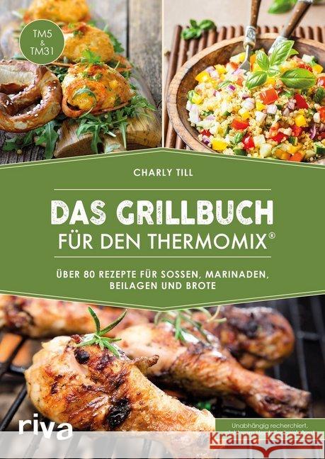 Das Grillbuch für den Thermomix® : Die besten Rezepte für Soßen, Marinaden, Beilagen und Brote Till, Charly 9783742301475 Riva - książka