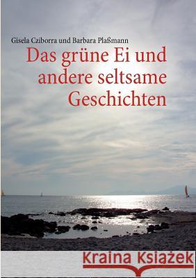 Das grüne Ei: und andere seltsame Geschichten Cziborra, Gisela 9783842381735 Books on Demand - książka