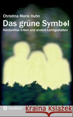 Das grüne Symbol: Kántarellas Erben und andere Lichtgestalten Huhn, Christina Marie 9783347275256 Tredition Gmbh - książka