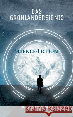 Das Grönlandereignis: Science-Fiction Daniel Bartoschewski 9783750405240 Books on Demand - książka