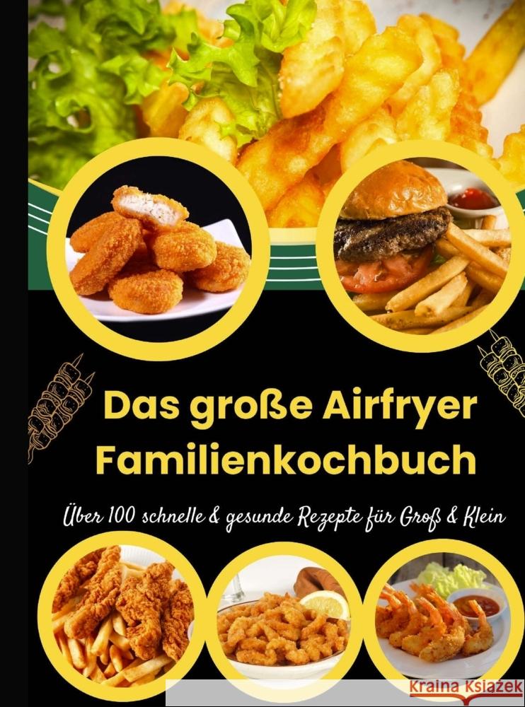 Das große Airfryer Familienkochbuch - Über 100 schnelle & gesunde Rezepte für Groß & Klein Chol-Frei, Lina 9789403852027 Bookmundo - książka