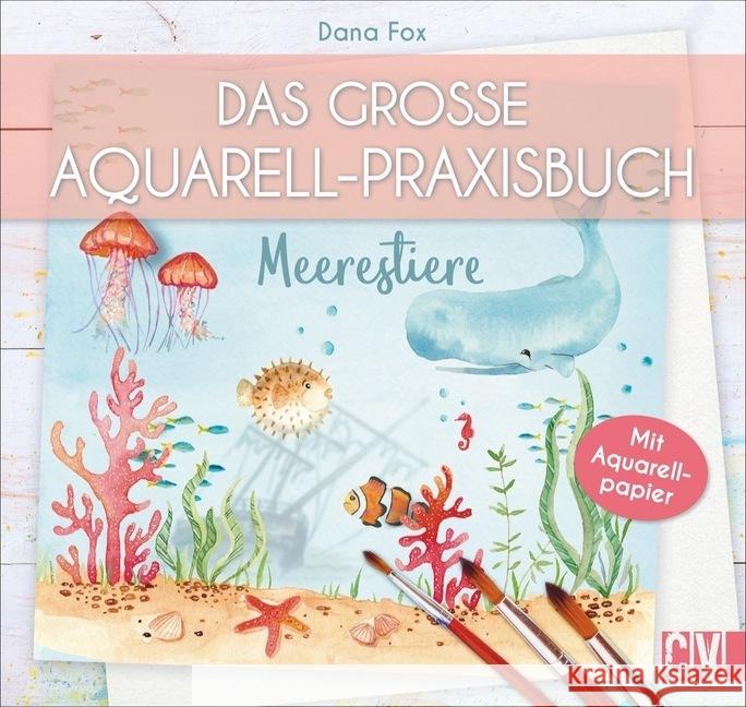 Das große Aquarell-Praxisbuch - Meerestiere : Mit Aquarellpapier Fox, Dana 9783838837338 Christophorus-Verlag - książka