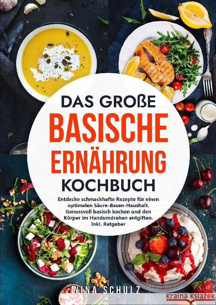 Das gro?e Basische Ern?hrung Kochbuch: Entdecke schmackhafte Rezepte f?r einen optimalen S?ure-Basen-Haushalt. Genussvoll basisch kochen und den K?rpe Nina Schulz 9783384187130 Kochfreuden Publishing - książka
