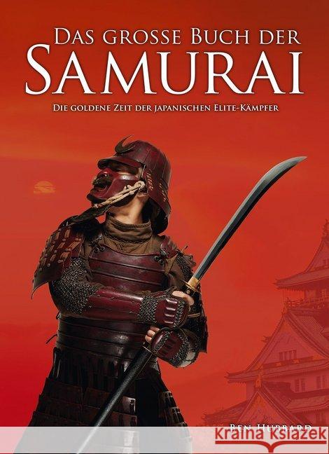 Das große Buch der Samurai : Die goldene Zeit der japanischen Elite-Krieger Ben, Hubbard 9783938711934 Wieland - książka