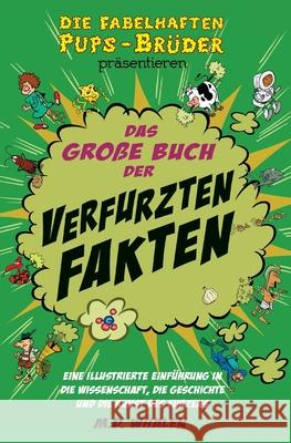 Das große Buch der verfurzten Fakten: Eine illustrierte Einführung in die Wissenschaft, die Geschichte und die Kunst des Furzens Whalen, M D, Des Campbell, Uli Zimpelmann 9789627866510 Top Floor Books - książka