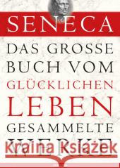 Das große Buch vom glücklichen Leben - Gesammelte Werke Seneca 9783730601754 Anaconda - książka