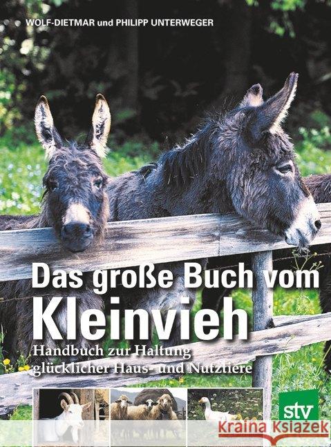 Das große Buch vom Kleinvieh : Handbuch zur Haltung glücklicher Haus- und Nutztiere Unterweger, Wolf-Dietmar; Unterweger, Philipp 9783702018665 Stocker - książka