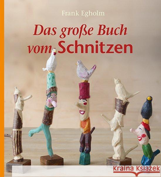 Das große Buch vom Schnitzen Egholm, Frank 9783772526459 Freies Geistesleben - książka