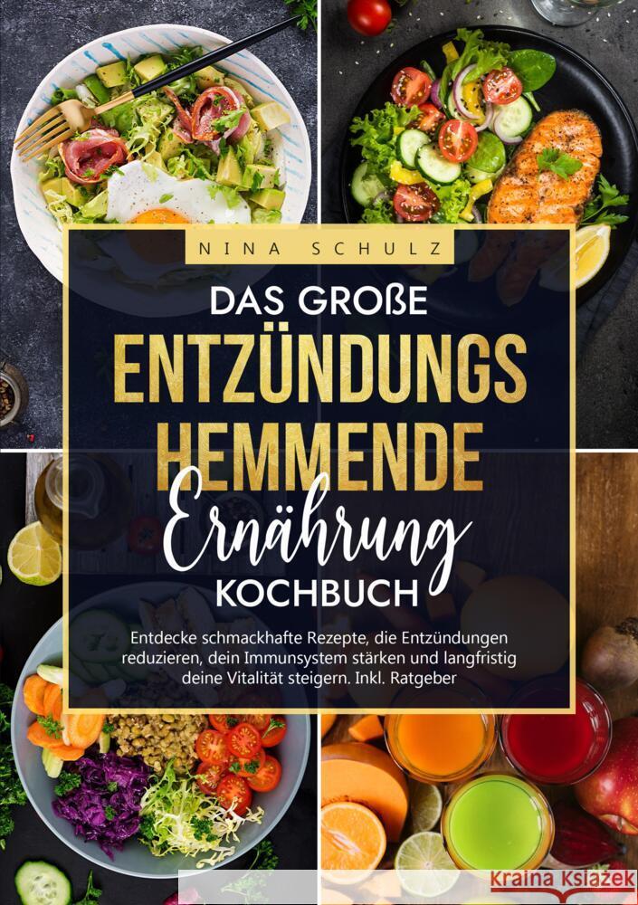 Das gro?e Entz?ndungshemmende Ern?hrung Kochbuch: Entdecke schmackhafte Rezepte, die Entz?ndungen reduzieren, dein Immunsystem st?rken und langfristig Nina Schulz 9783347959422 Kochfreuden Publishing - książka