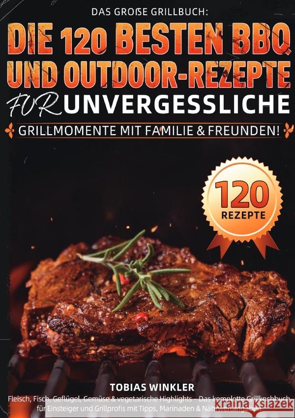 Das große Grillbuch: Die 120 besten BBQ- und Outdoor-Rezepte für unvergessliche Grillmomente mit Familie & Freunden! Winkler, Tobias 9783565115693 epubli - książka