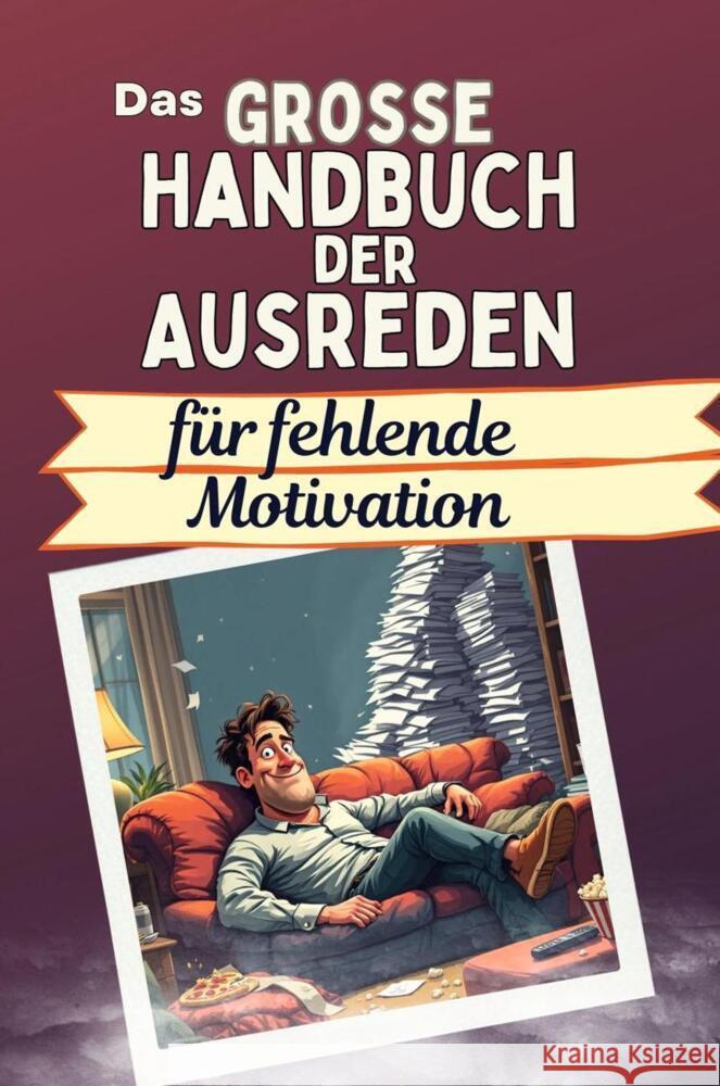Das große Handbuch der Ausreden für fehlende Motivation - Das perfekte Geschenk für Erwachsene und Teenager für Weihnachten und Geburtstag Peters, Theo 9783759118738 FlipFlop - książka
