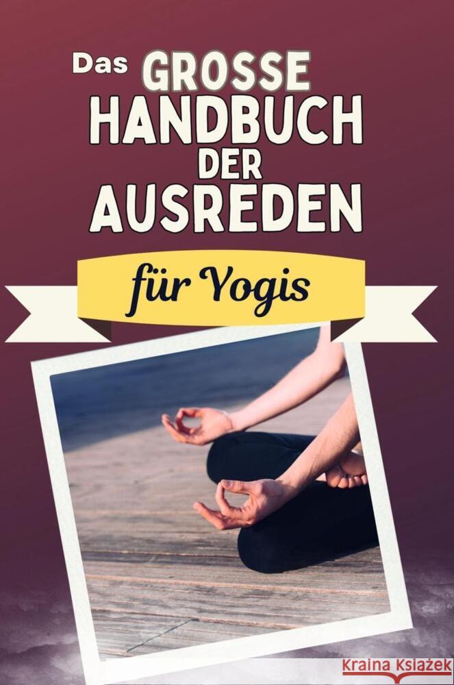 Das große Handbuch der Ausreden für Yogis - Das perfekte Geschenk für Erwachsene und Teenager für Weihnachten und Geburtstag Hoffmann, Louis 9783759118394 FlipFlop - książka