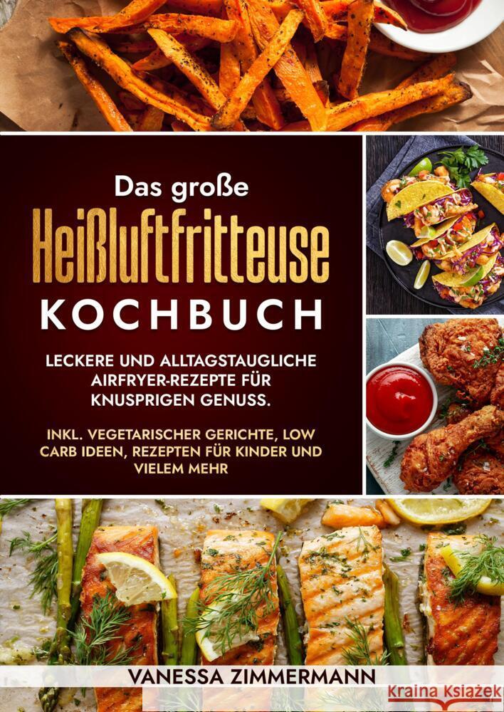 Das große Heißluftfritteuse Kochbuch Zimmermann, Vanessa 9783384580696 KochKreationX - książka