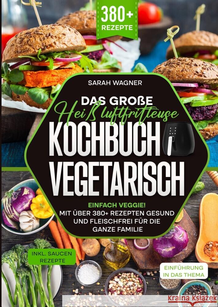 Das große Heißluftfritteuse Kochbuch Vegetarisch Wagner, Sarah 9783384369680 tredition - książka