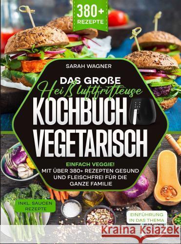 Das große Heißluftfritteuse Kochbuch Vegetarisch Sarah Wagner 9789403762876 Bookmundo - książka