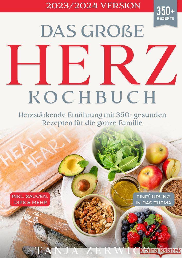 Das gro?e Herz Kochbuch: Herzst?rkende Ern?hrung mit 350+ gesunden Rezepten f?r die ganze Familie Tanja Zerwick 9783384084347 Tredition Gmbh - książka