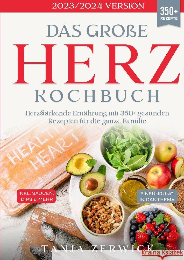 Das gro?e Herz Kochbuch: Herzst?rkende Ern?hrung mit 350+ gesunden Rezepten f?r die ganze Familie Tanja Zerwick 9783384084354 Tredition Gmbh - książka