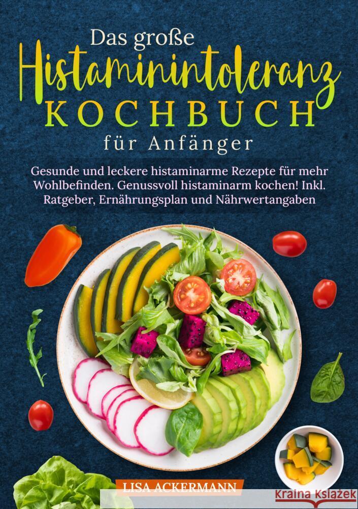 Das gro?e Histaminintoleranz Kochbuch f?r Anf?nger: Gesunde und leckere histaminarme Rezepte f?r mehr Wohlbefinden. Genussvoll histaminarm kochen! Ink Lisa Ackermann 9783384353085 Tredition Gmbh - książka