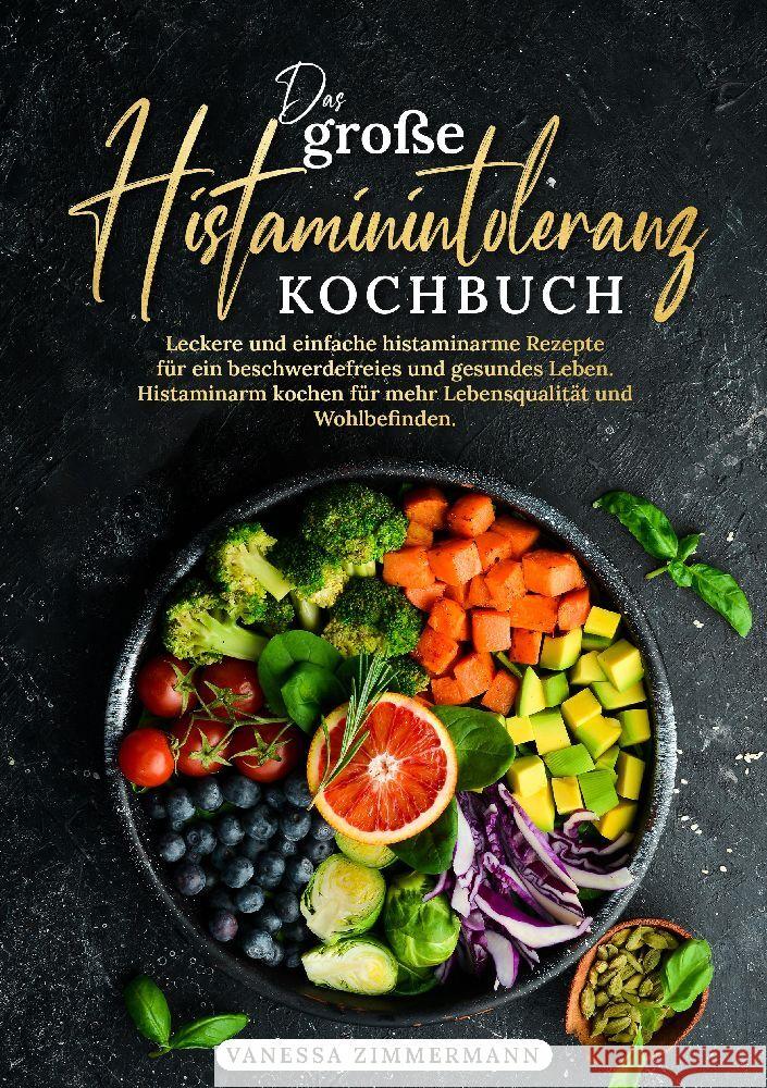 Das gro?e Histaminintoleranz Kochbuch: Leckere und einfache histaminarme Rezepte f?r ein beschwerdefreies und gesundes Leben. Histaminarm kochen f?r m Vanessa Zimmermann 9783384154989 Kochkreationx - książka