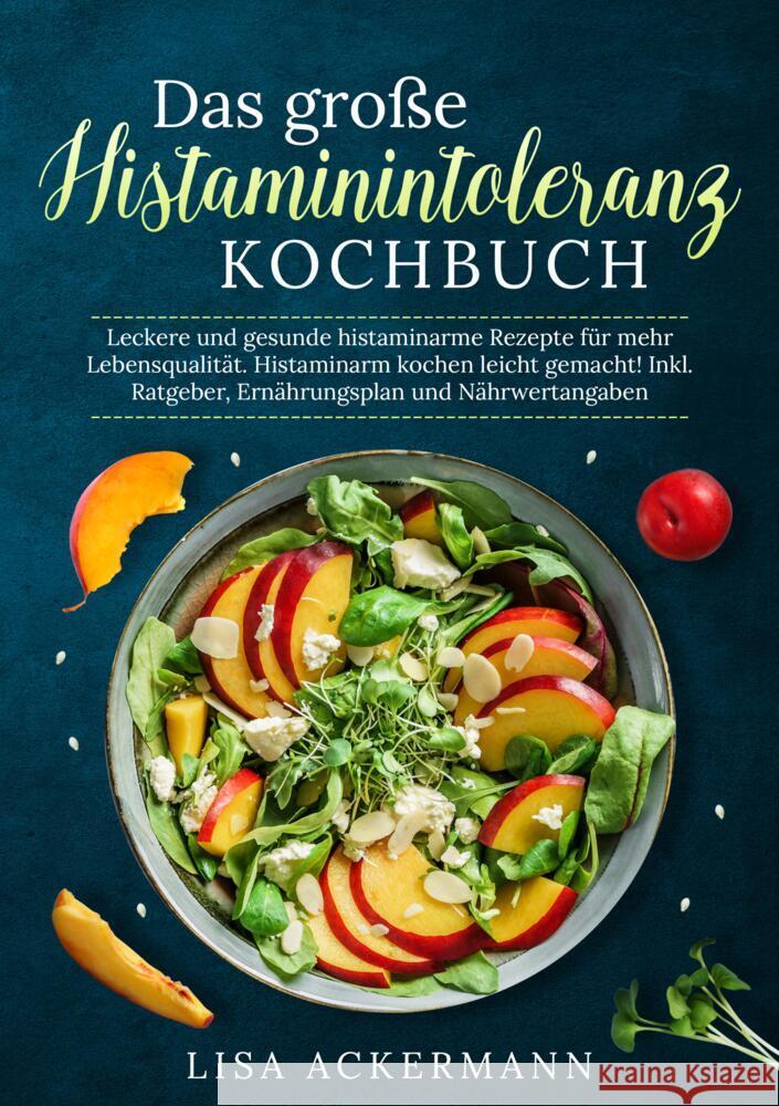 Das gro?e Histaminintoleranz Kochbuch: Leckere und gesunde histaminarme Rezepte f?r mehr Lebensqualit?t. Histaminarm kochen leicht gemacht! Inkl. Ratg Lisa Ackermann 9783384347121 Tredition Gmbh - książka