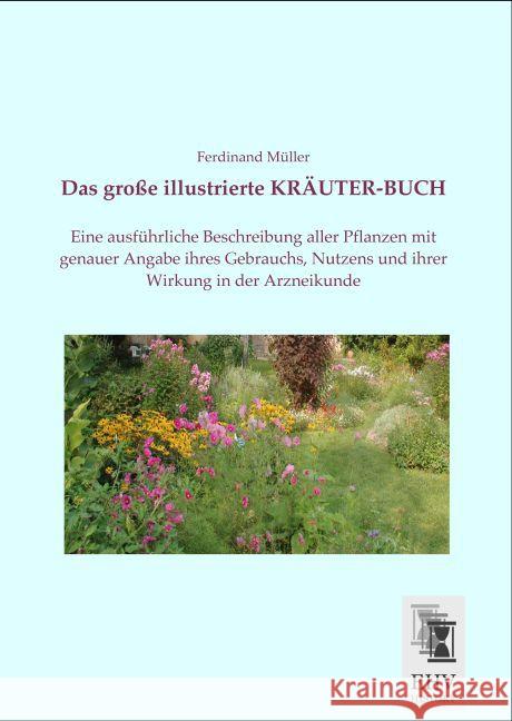 Das große illustrierte KRÄUTER-BUCH : Eine ausführliche Beschreibung aller Pflanzen mit genauer Angabe ihres Gebrauchs, Nutzens und ihrer Wirkung in der Arzneikunde Müller, Ferdinand 9783955648206 EHV-History - książka