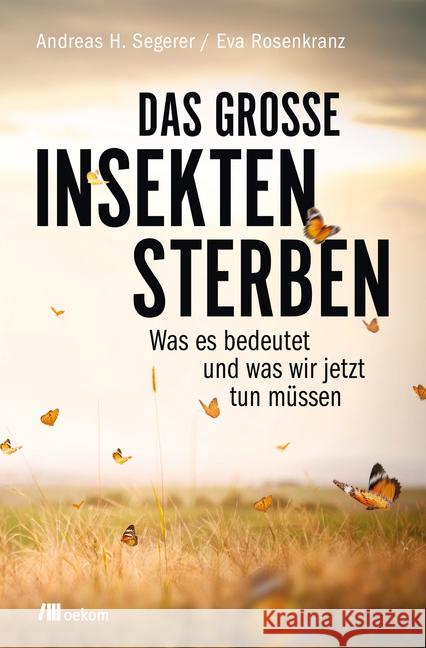 Das große Insektensterben : Was es bedeutet und was wir jetzt tun müssen Segerer, Andreas; Rosenkranz, Eva 9783962380496 oekom - książka