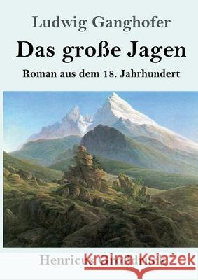 Das große Jagen (Großdruck): Roman aus dem 18. Jahrhundert Ganghofer, Ludwig 9783847838678 Henricus - książka